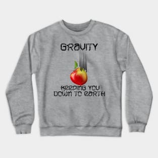 Gravity keeps you down to earth Crewneck Sweatshirt